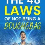 48 Laws of Not Being A Douchebag