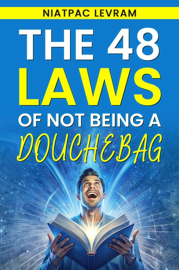 48 Laws of Not Being A Douchebag